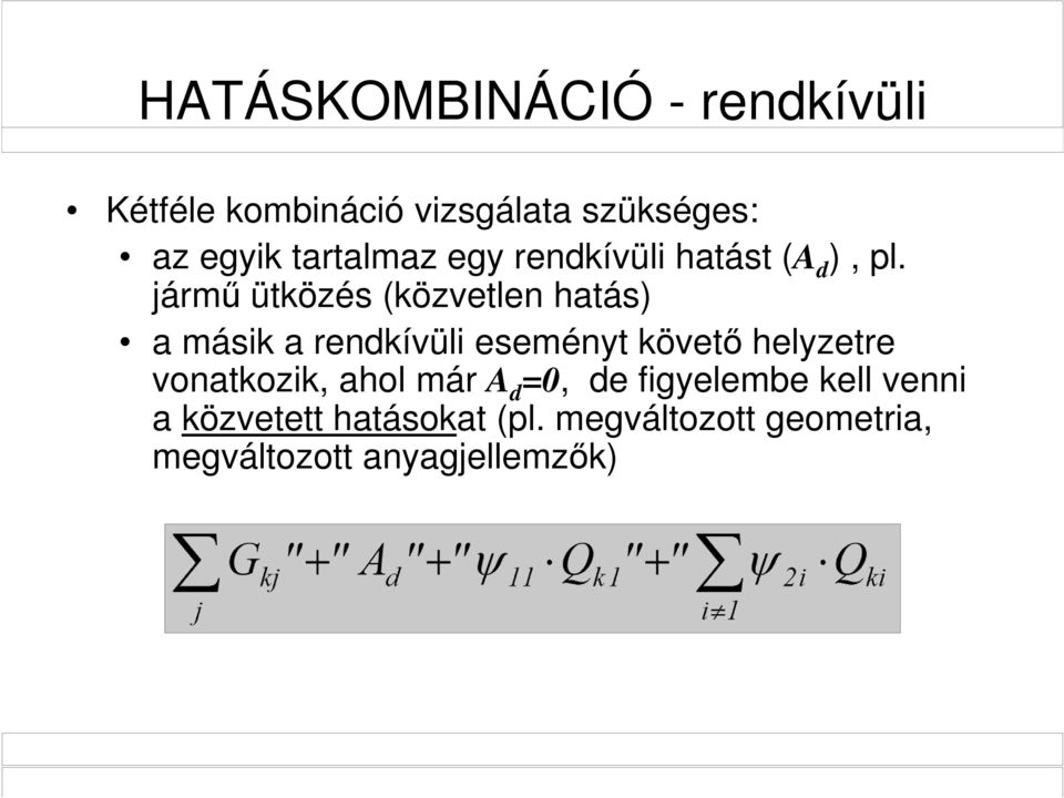 jármű ütközés (közvetlen hatás) a másik a rendkívüli eseményt követő helyzetre