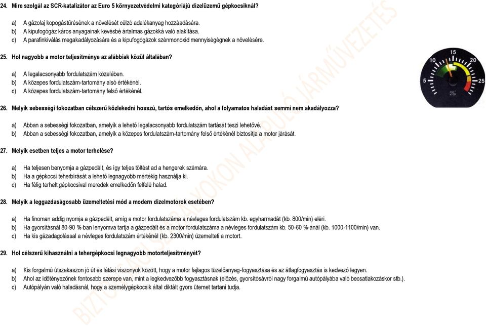 Hol nagyobb a motor teljesítménye az alábbiak közül általában? a) A legalacsonyabb fordulatszám közelében. b) A közepes fordulatszám-tartomány alsó értékénél.