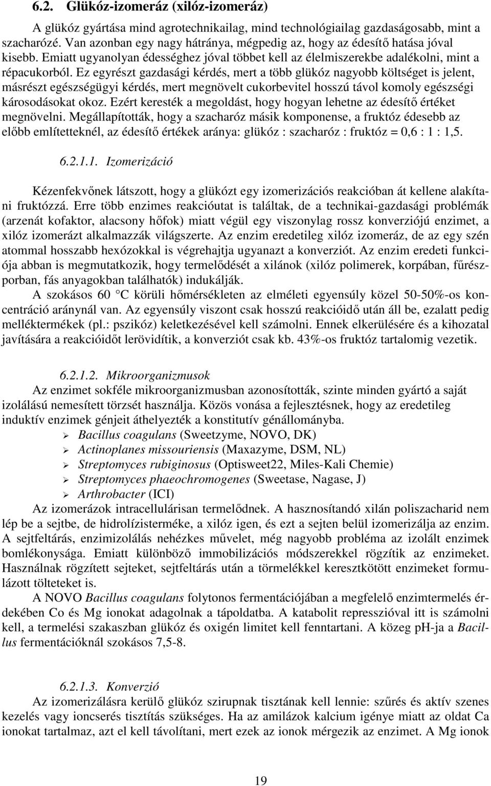 Ez egyrészt gazdasági kérdés, mert a több glükóz nagyobb költséget is jelent, másrészt egészségügyi kérdés, mert megnövelt cukorbevitel hosszú távol komoly egészségi károsodásokat okoz.