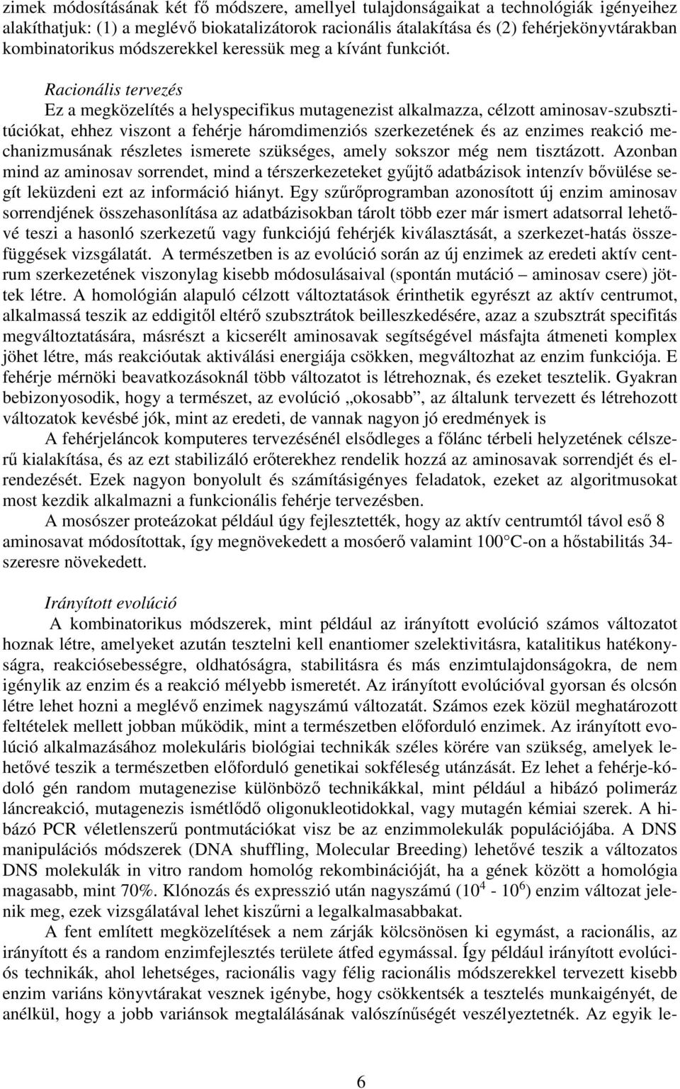 Racionális tervezés Ez a megközelítés a helyspecifikus mutagenezist alkalmazza, célzott aminosav-szubsztitúciókat, ehhez viszont a fehérje háromdimenziós szerkezetének és az enzimes reakció