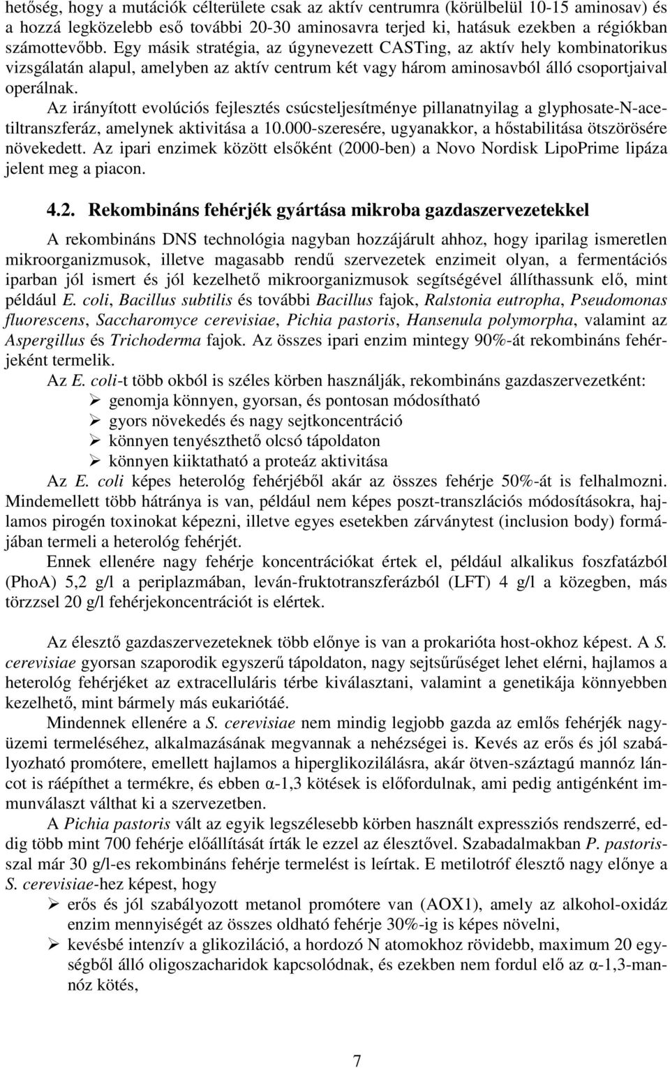 Az irányított evolúciós fejlesztés csúcsteljesítménye pillanatnyilag a glyphosate-n-acetiltranszferáz, amelynek aktivitása a 10.000-szeresére, ugyanakkor, a hőstabilitása ötszörösére növekedett.