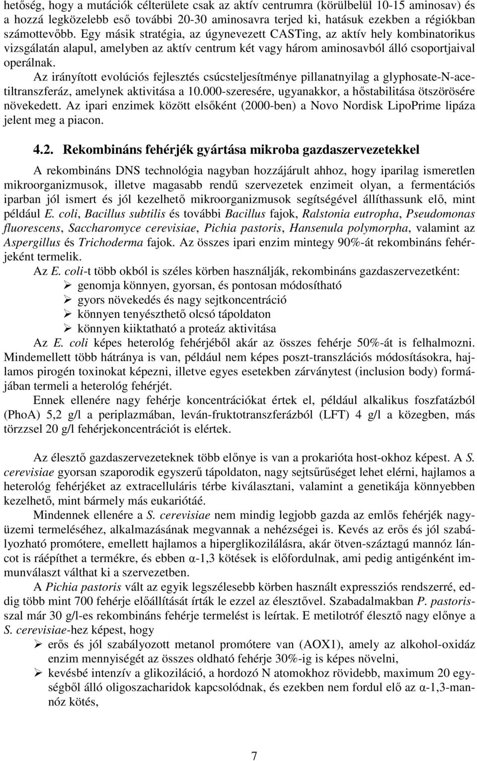 Az irányított evolúciós fejlesztés csúcsteljesítménye pillanatnyilag a glyphosate-n-acetiltranszferáz, amelynek aktivitása a 10.000-szeresére, ugyanakkor, a hőstabilitása ötszörösére növekedett.