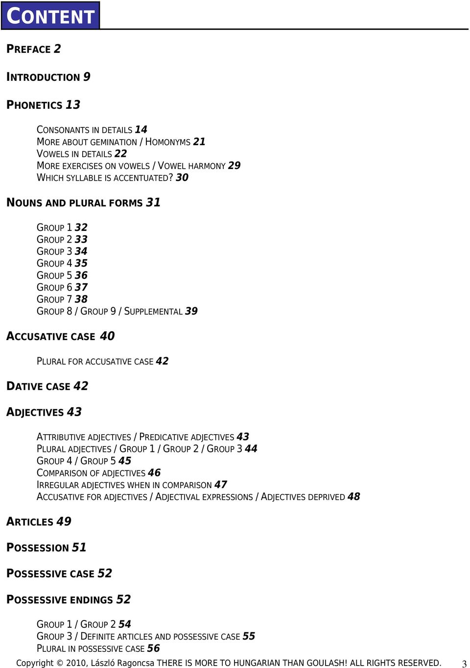 30 NOUNS AND PLURAL FORMS 31 GROUP 1 32 GROUP 2 33 GROUP 3 34 GROUP 4 35 GROUP 5 36 GROUP 6 37 GROUP 7 38 GROUP 8 / GROUP 9 / SUPPLEMENTAL 39 ACCUSATIVE CASE 40 PLURAL FOR ACCUSATIVE CASE 42 DATIVE