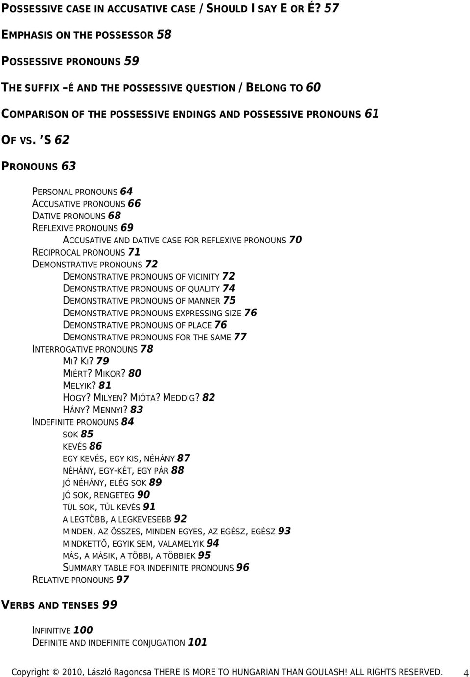 S 62 PRONOUNS 63 PERSONAL PRONOUNS 64 ACCUSATIVE PRONOUNS 66 DATIVE PRONOUNS 68 REFLEXIVE PRONOUNS 69 ACCUSATIVE AND DATIVE CASE FOR REFLEXIVE PRONOUNS 70 RECIPROCAL PRONOUNS 71 DEMONSTRATIVE