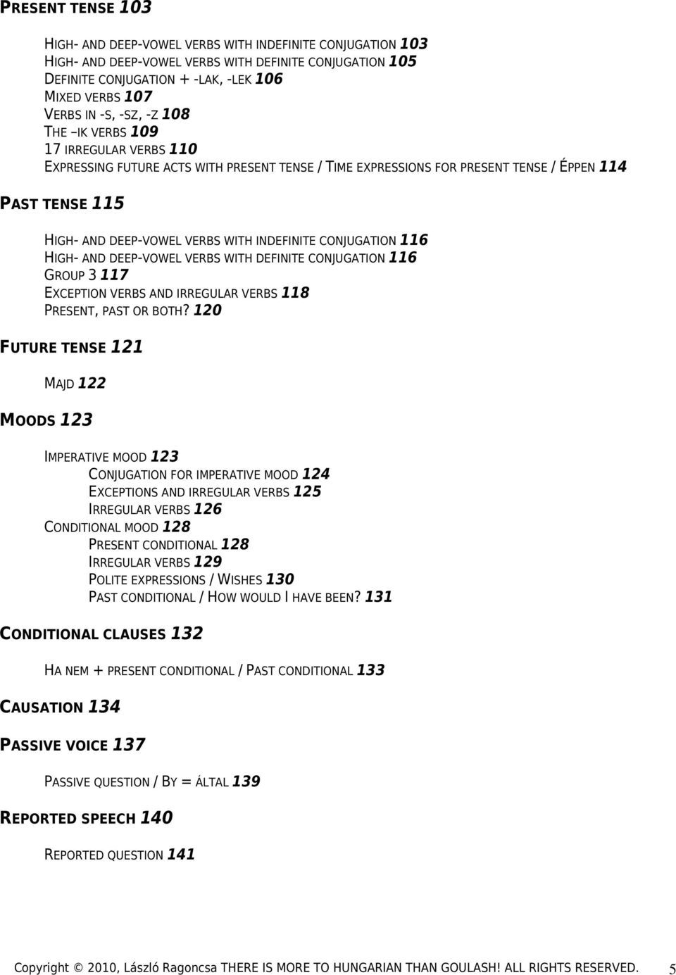 INDEFINITE CONJUGATION 116 HIGH- AND DEEP-VOWEL VERBS WITH DEFINITE CONJUGATION 116 GROUP 3 117 EXCEPTION VERBS AND IRREGULAR VERBS 118 PRESENT, PAST OR BOTH?