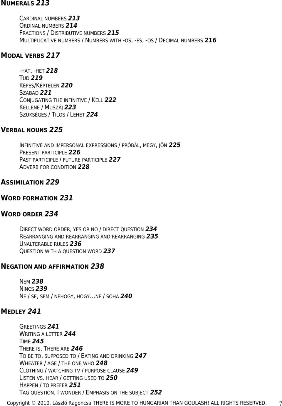 225 PRESENT PARTICIPLE 226 PAST PARTICIPLE / FUTURE PARTICIPLE 227 ADVERB FOR CONDITION 228 ASSIMILATION 229 WORD FORMATION 231 WORD ORDER 234 DIRECT WORD ORDER, YES OR NO / DIRECT QUESTION 234