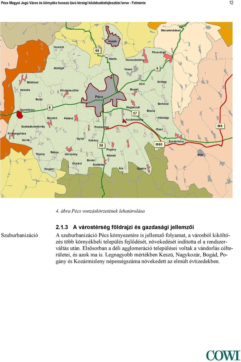 3 A várostérség földrajzi és gazdasági jellemzői A szuburbanizáció Pécs környezetére is jellemző folyamat, a városból kiköltözés több környékbeli