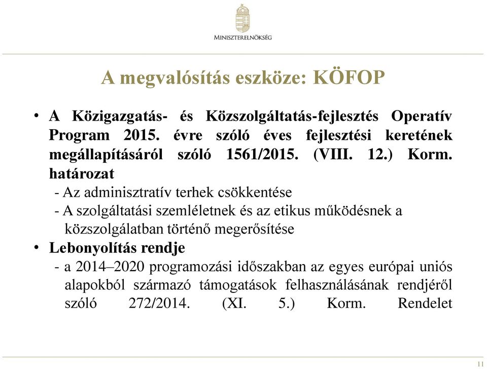 határozat - Az adminisztratív terhek csökkentése - A szolgáltatási szemléletnek és az etikus működésnek a közszolgálatban