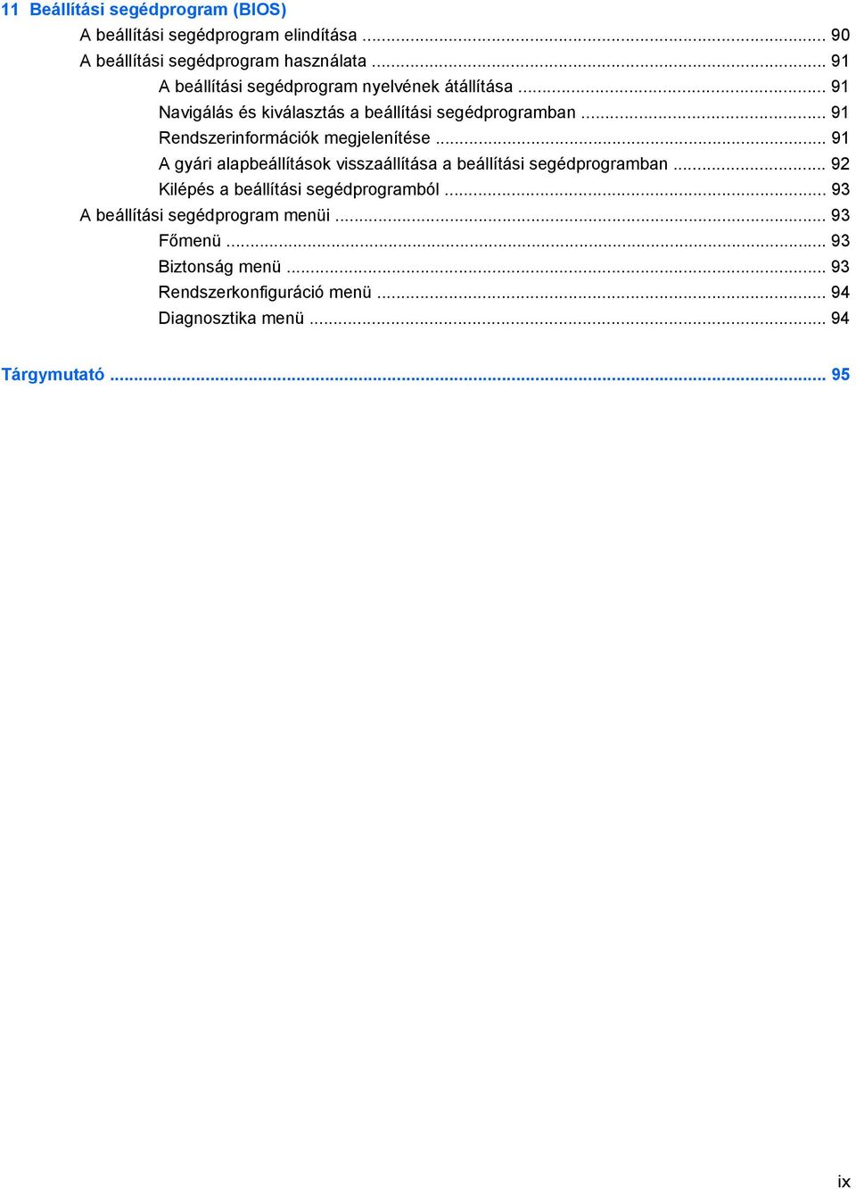 .. 91 Rendszerinformációk megjelenítése... 91 A gyári alapbeállítások visszaállítása a beállítási segédprogramban.