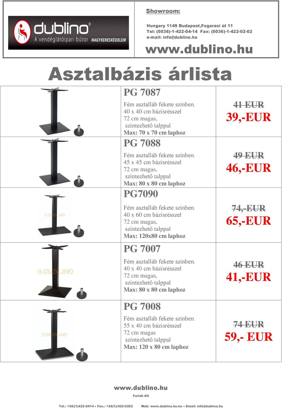 talppal PG7090 40 x 60 cm bázisrésszel szintezhető talppal Max: 120x80 cm laphoz PG 7007 40 x 40 cm bázisrésszel szintezhető talppal 41 EUR