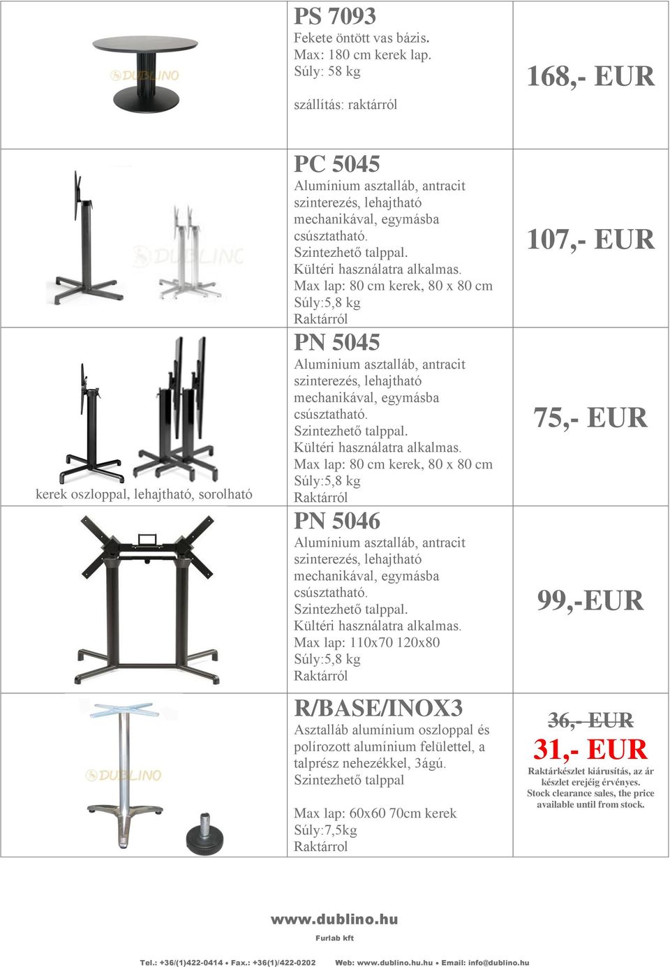 . Kültéri használatra alkalmas. Max lap: 80 cm kerek, 80 x 80 cm Súly:5,8 kg Raktárról PN 5045 Alumínium asztalláb, antracit szinterezés, lehajtható mechanikával, egymásba csúsztatható.