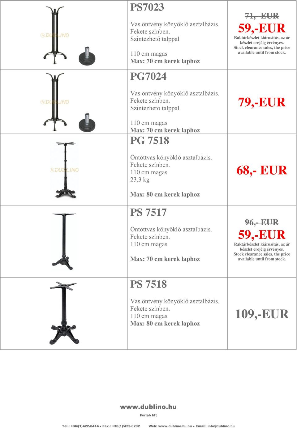 110 cm magas 23,3 kg 68,- EUR Max: 80 cm kerek laphoz PS 7517 Öntöttvas könyöklő asztalbázis. Fekete színben.