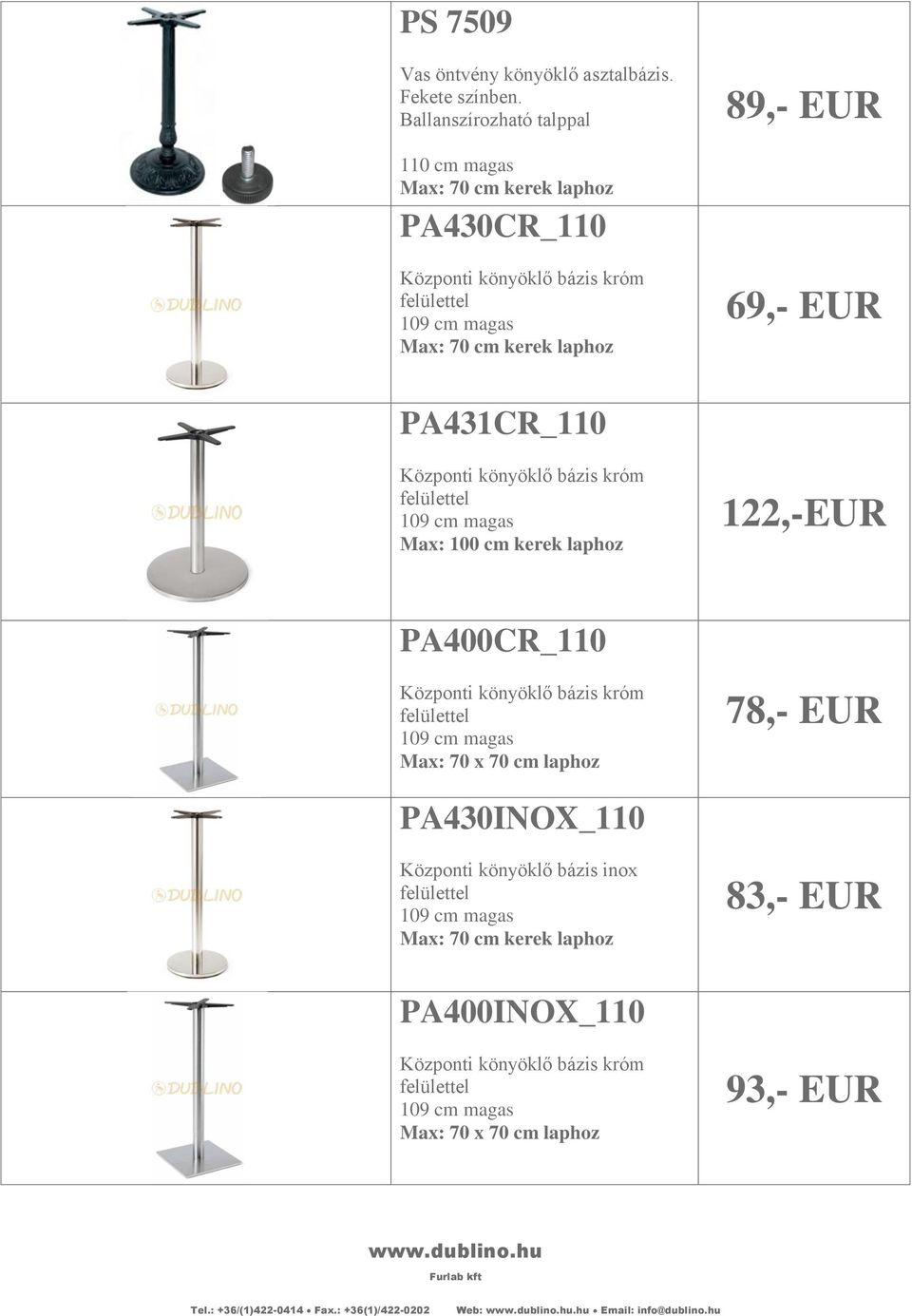 könyöklő bázis króm felülettel Max: 100 cm kerek laphoz 122,-EUR PA400CR_110 Központi könyöklő bázis króm felülettel Max: 70 x