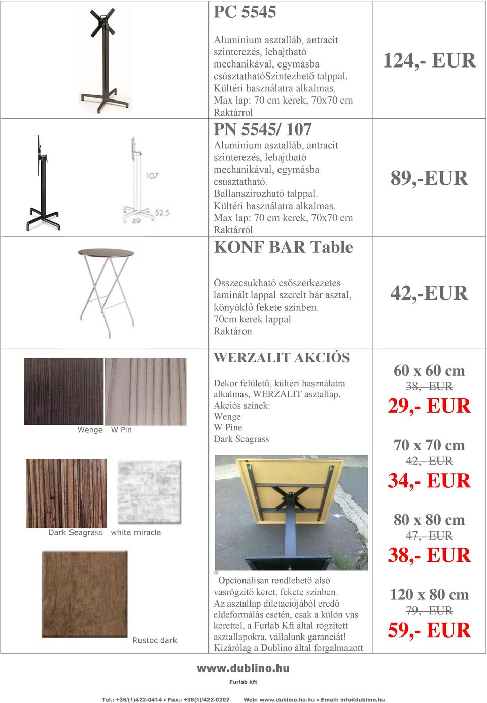 Max lap: 70 cm kerek, 70x70 cm Raktárról KONF BAR Table 124,- EUR 89,-EUR Wenge W Pin Összecsukható csőszerkezetes laminált lappal szerelt bár asztal, könyöklő fekete színben.