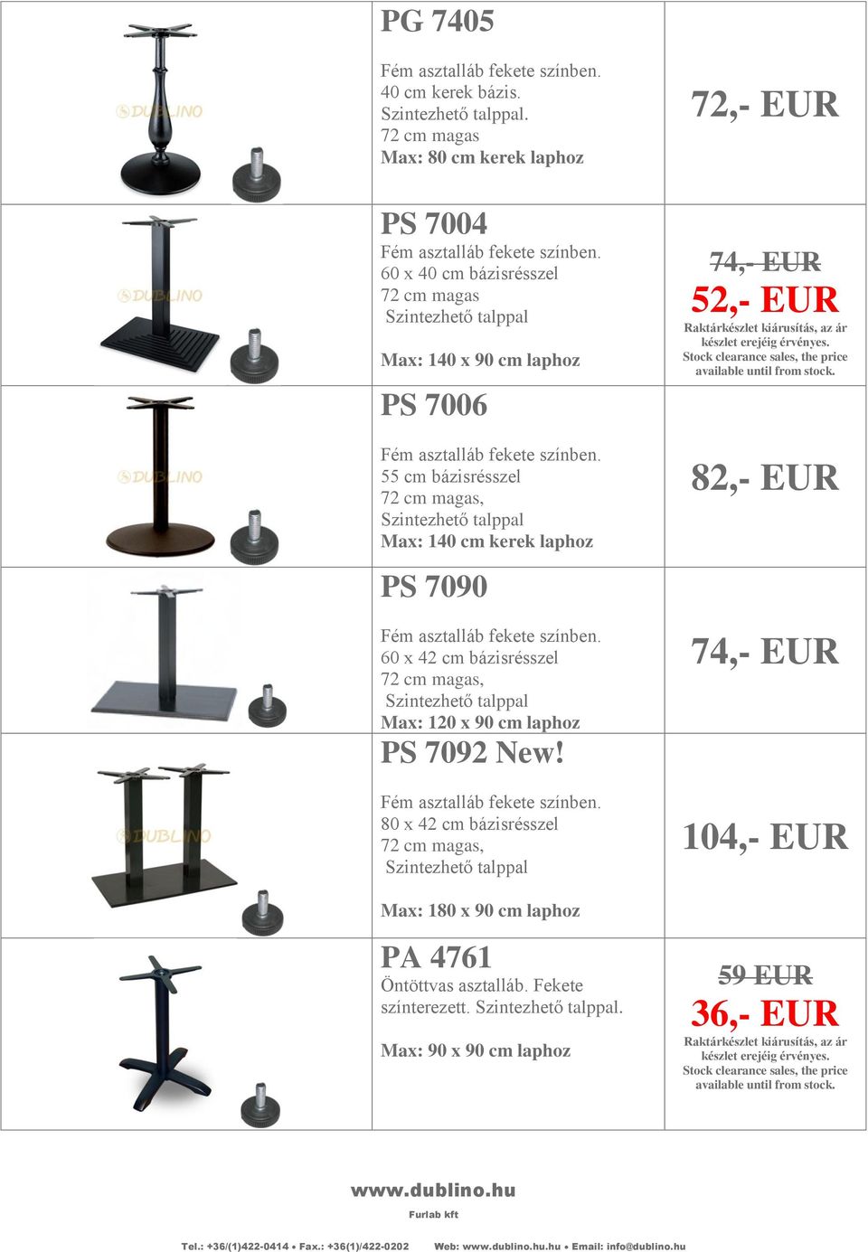 7006 55 cm bázisrésszel Max: 140 cm kerek laphoz PS 7090 60 x 42 cm bázisrésszel Max: 120 x 90 cm laphoz PS 7092 New!