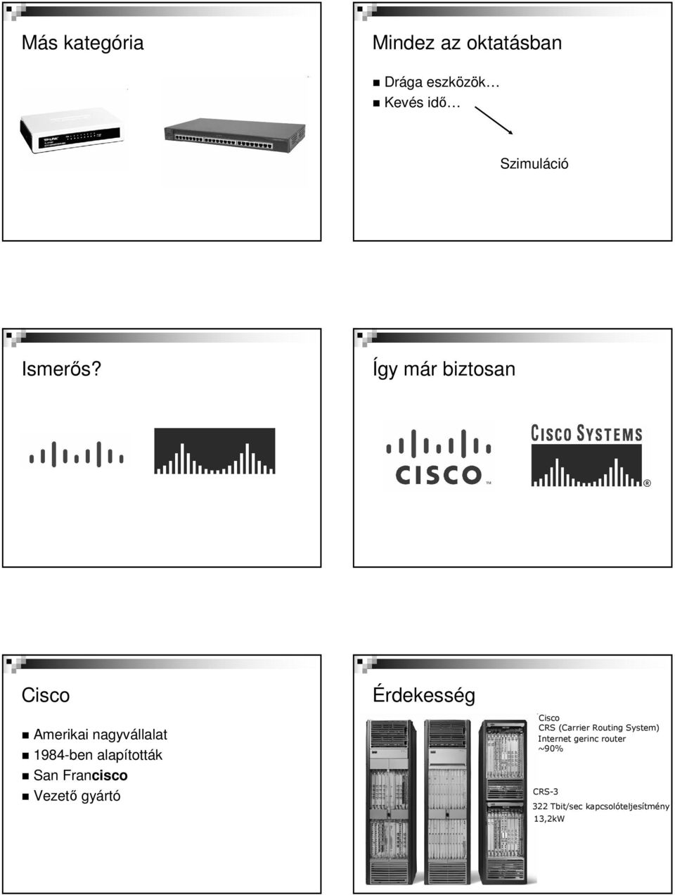 Így már biztosan Cisco Érdekesség Amerikai nagyvállalat 1984-ben