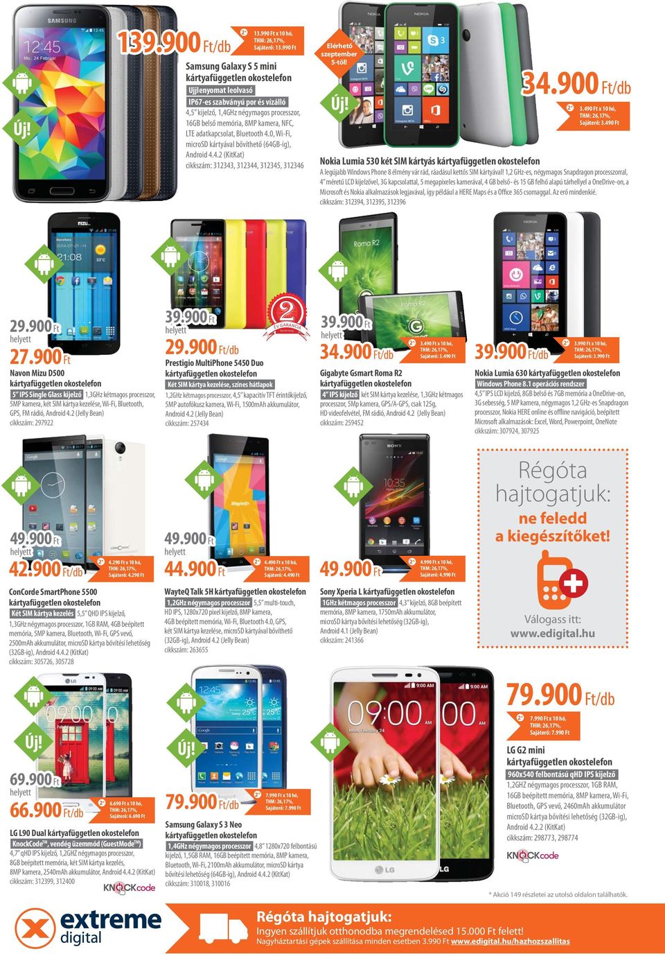 0, Wi-Fi, microsd kártyával bővíthető (64GB-ig), Android 4.4.2 (KitKat) cikkszám: 32343, 32344, 32345, 32346 Elérhető szeptember 5-től! Új! 34.900 Ft/db 3.490 Ft x 0 hó, Sajáterő: 3.
