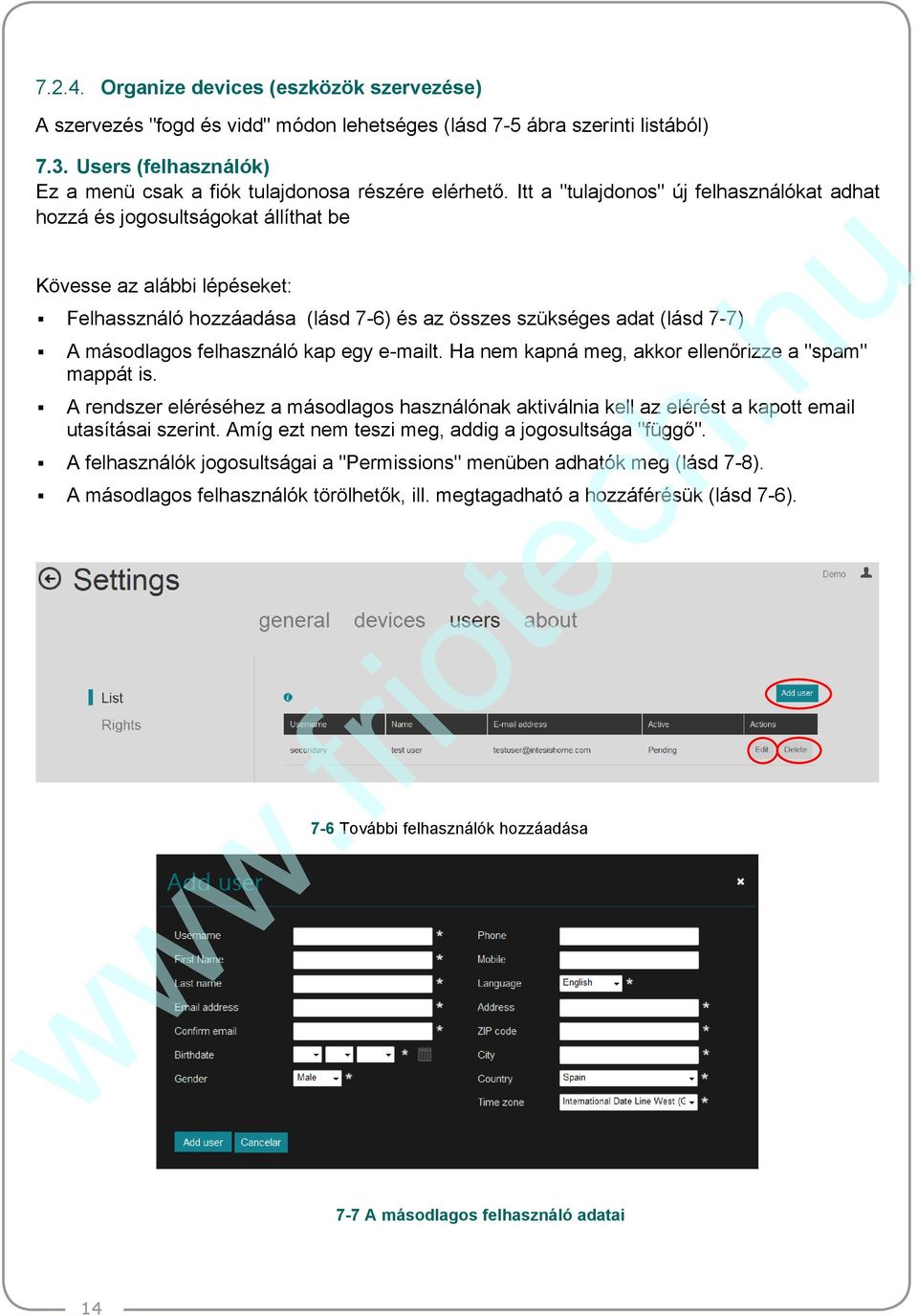 Itt a "tulajdonos" új felhasználókat adhat hozzá és jogosultságokat állíthat be Kövesse az alábbi lépéseket: Felhassználó hozzáadása (lásd 7-6) és az összes szükséges adat (lásd 7-7) A másodlagos