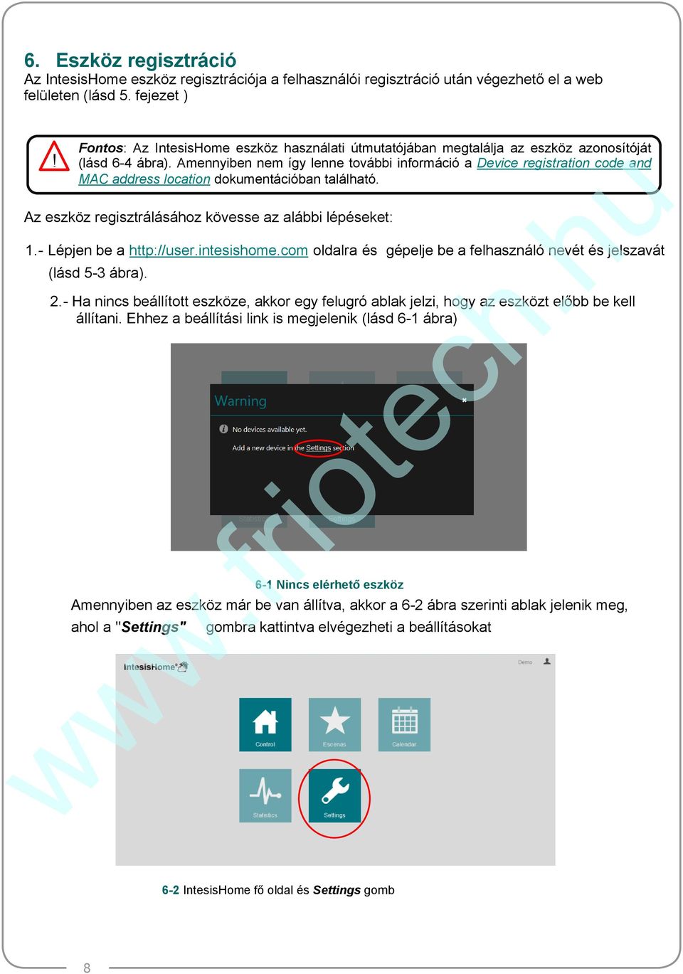 Amennyiben nem így lenne további információ a Device registration code and MAC address location dokumentációban található. Az eszköz regisztrálásához kövesse az alábbi lépéseket: 1.