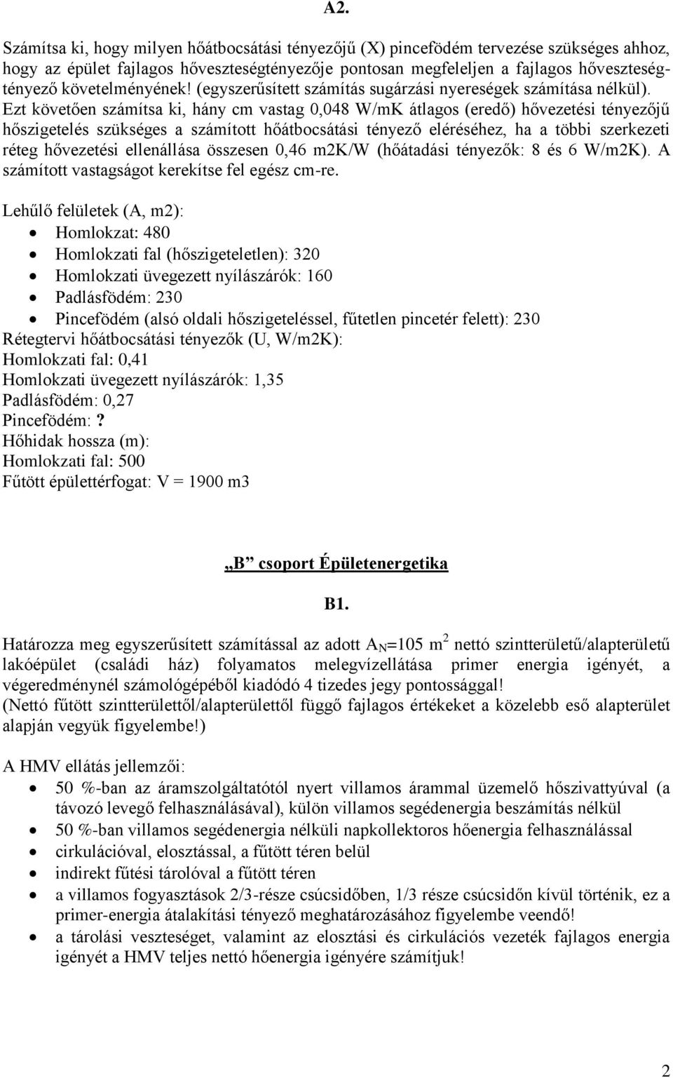 Ezt követően számítsa ki, hány cm vastag 0,048 W/mK átlagos (eredő) hővezetési tényezőjű hőszigetelés szükséges a számított hőátbocsátási tényező eléréséhez, ha a többi szerkezeti réteg hővezetési