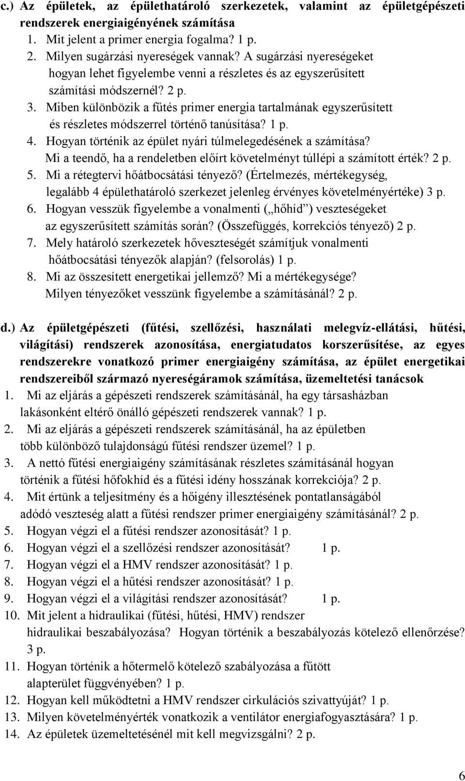 Miben különbözik a fűtés primer energia tartalmának egyszerűsített és részletes módszerrel történő tanúsítása? 1 p. 4. Hogyan történik az épület nyári túlmelegedésének a számítása?