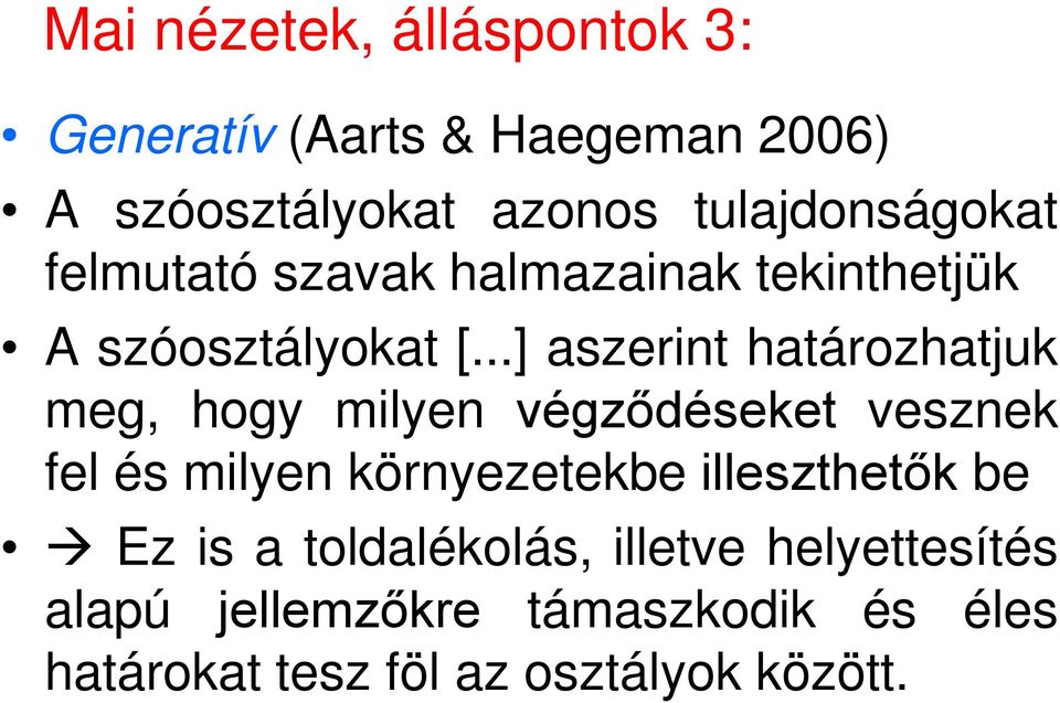 ..] aszerint határozhatjuk meg, hogy milyen végződéseket vesznek fel és milyen környezetekbe