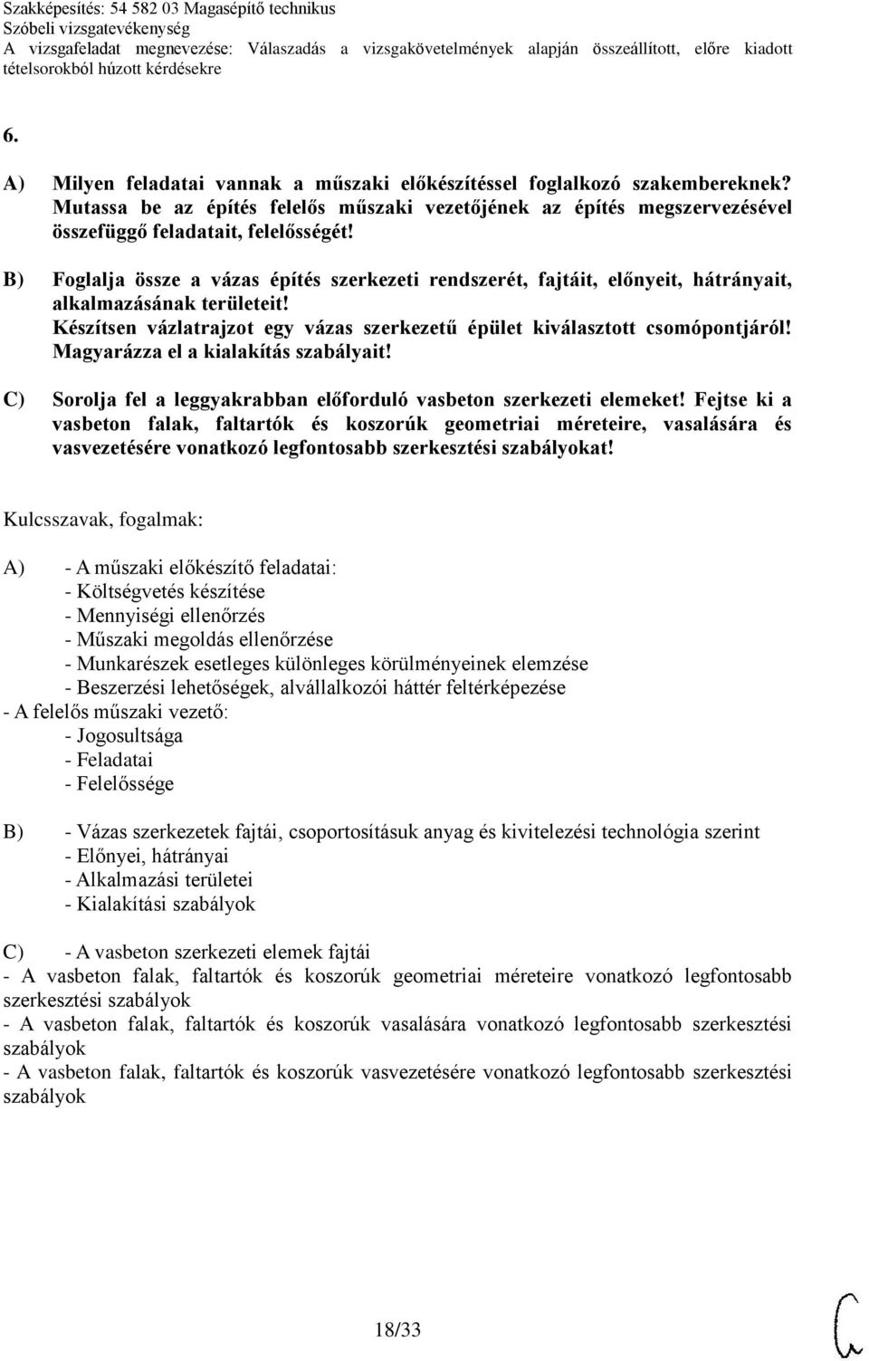 Magyarázza el a kialakítás szabályait! C) Sorolja fel a leggyakrabban előforduló vasbeton szerkezeti elemeket!