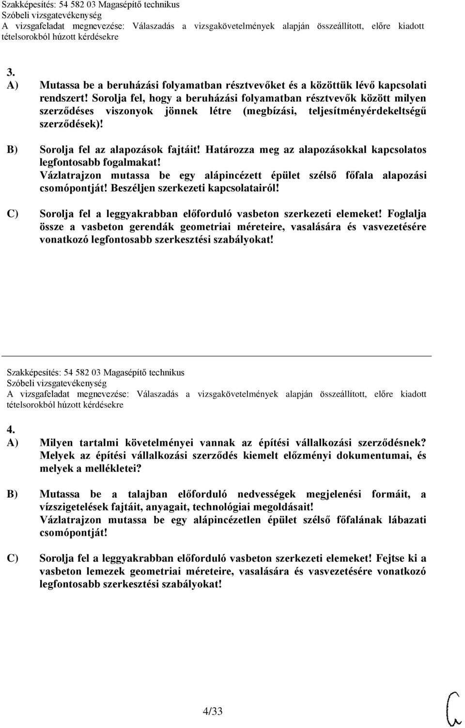 Határozza meg az alapozásokkal kapcsolatos legfontosabb fogalmakat! Vázlatrajzon mutassa be egy alápincézett épület szélső főfala alapozási csomópontját! Beszéljen szerkezeti kapcsolatairól!