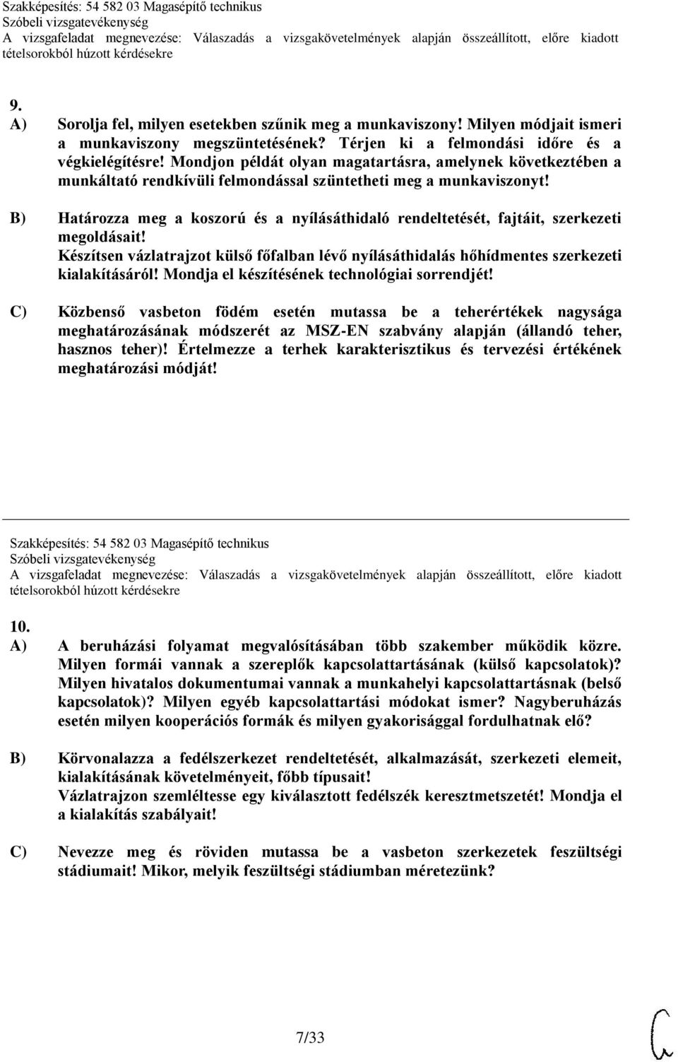 B) Határozza meg a koszorú és a nyílásáthidaló rendeltetését, fajtáit, szerkezeti megoldásait! Készítsen vázlatrajzot külső főfalban lévő nyílásáthidalás hőhídmentes szerkezeti kialakításáról!