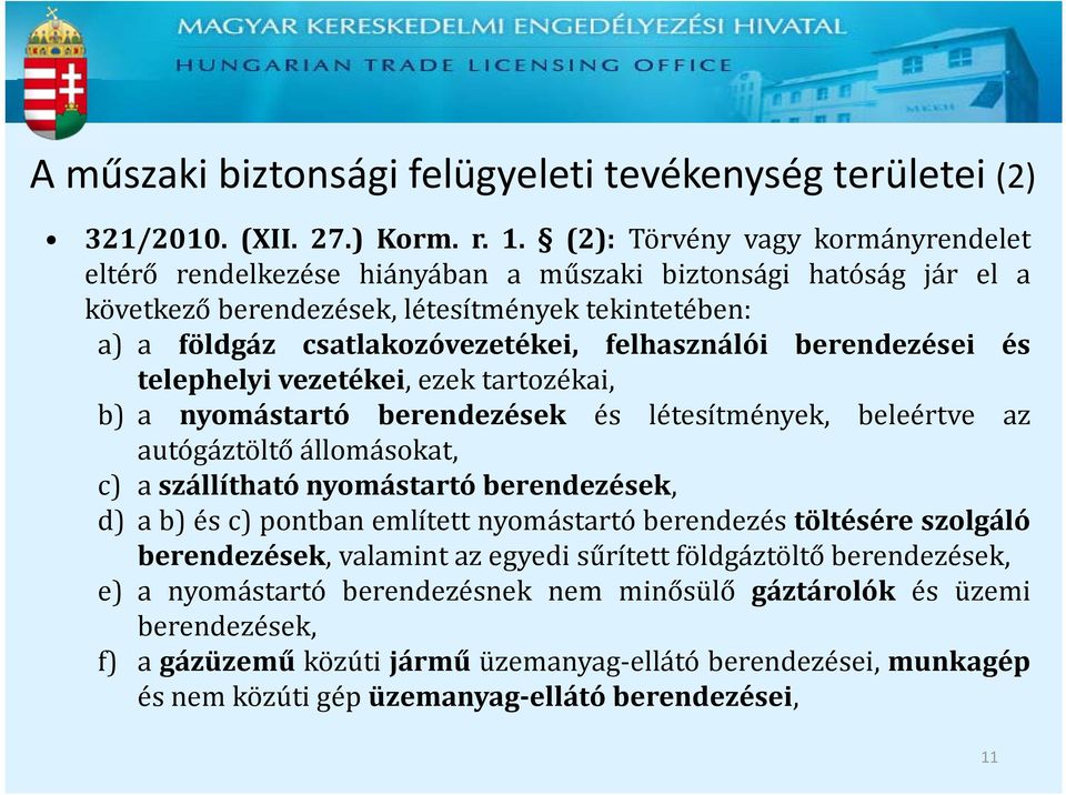 felhasználói berendezései és telephelyi vezetékei, ezek tartozékai, b) a nyomástartó berendezések és létesítmények, beleértve az autógáztöltő állomásokat, c) a szállítható nyomástartó berendezések,