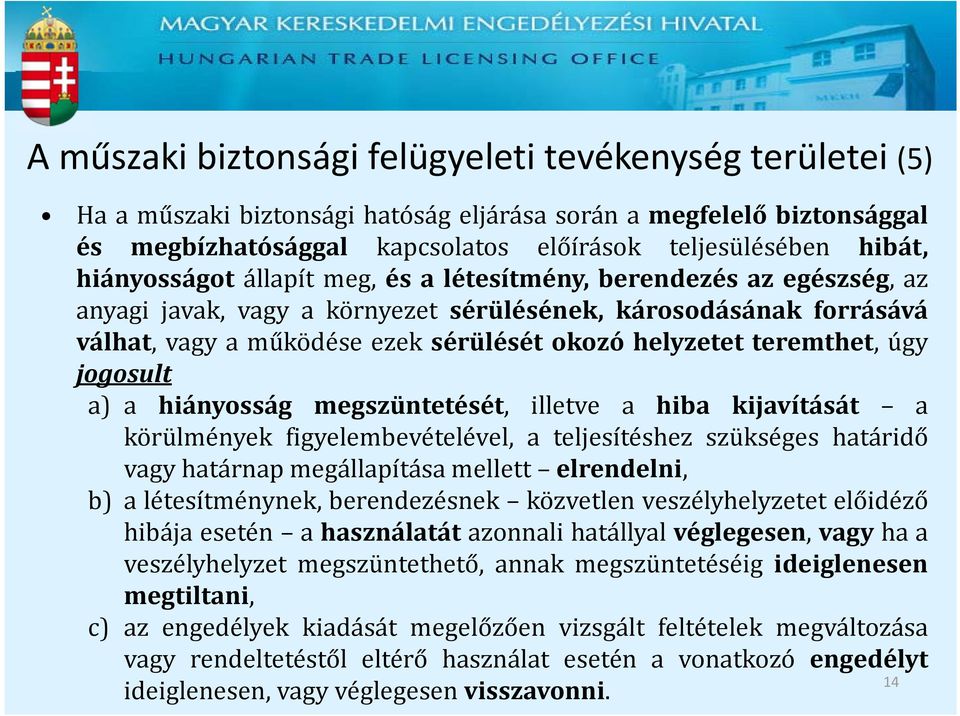 teremthet, úgy jogosult a) a hiányosság megszüntetését, illetve a hiba kijavítását a körülmények figyelembevételével, a teljesítéshez szükséges határidő vagy határnap megállapítása mellett