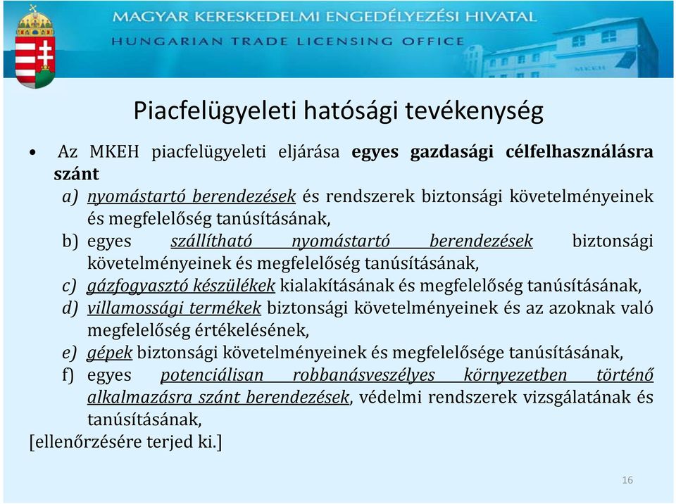 megfelelőség tanúsításának, d) villamossági termékek biztonsági követelményeinek és az azoknak való megfelelőség értékelésének, e) gépek biztonsági követelményeinek és megfelelősége