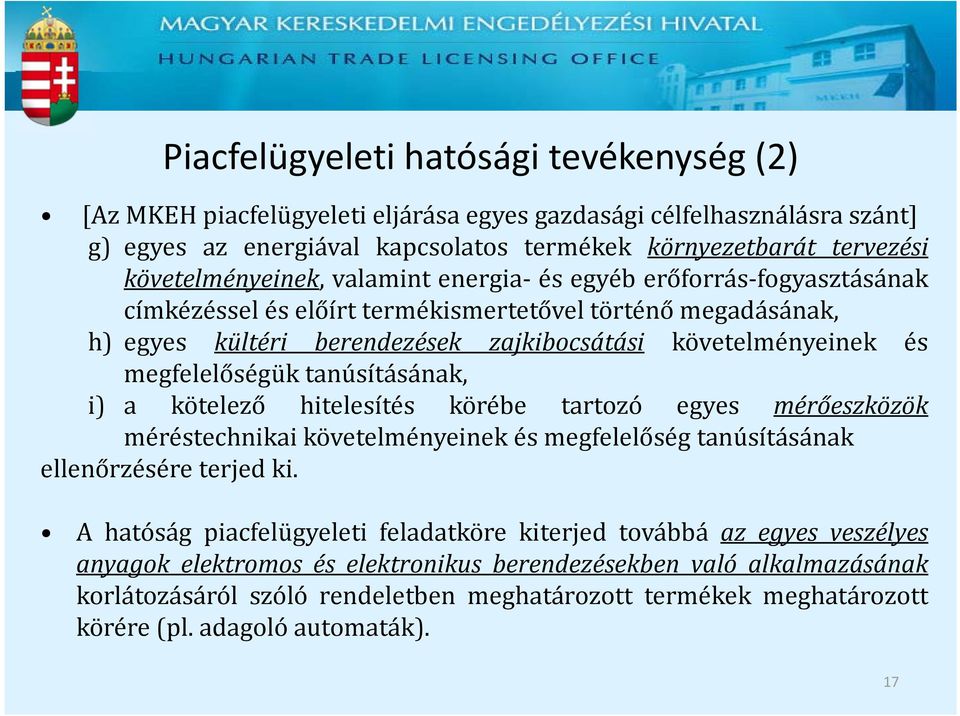 megfelelőségük tanúsításának, i) a kötelező hitelesítés körébe tartozó egyes mérőeszközök méréstechnikai követelményeinek és megfelelőség tanúsításának ellenőrzésére terjed ki.