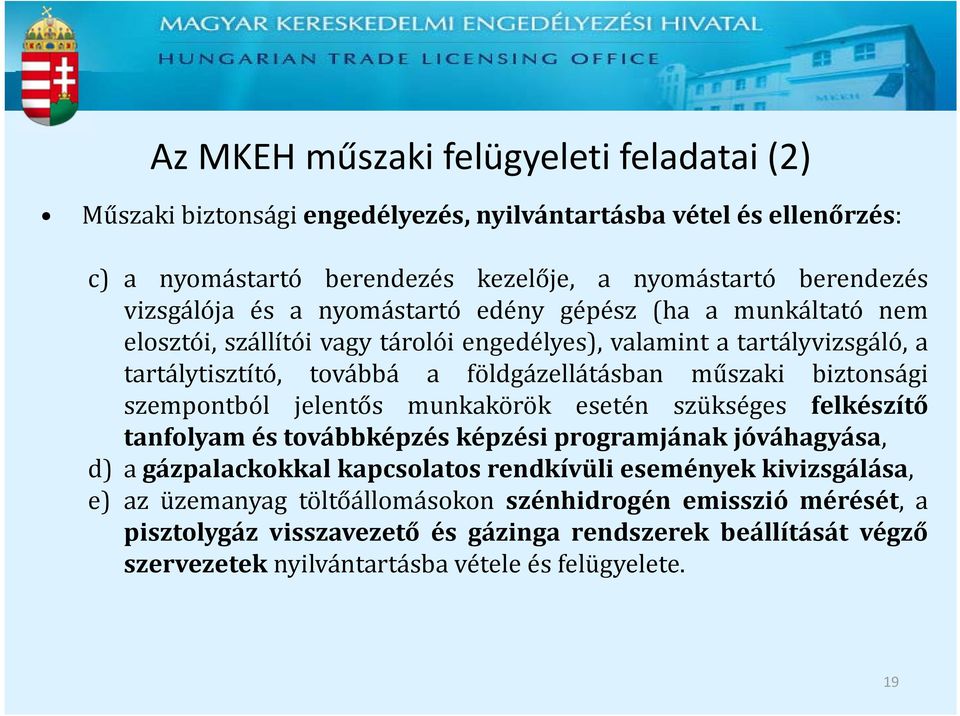 biztonsági szempontból jelentős munkakörök esetén szükséges felkészítő tanfolyam és továbbképzés képzési programjának jóváhagyása, d) a gázpalackokkal kapcsolatos rendkívüli események