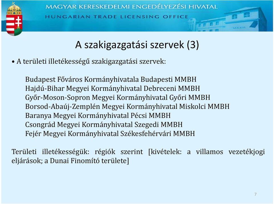 Kormányhivatal Miskolci MMBH Baranya Megyei Kormányhivatal Pécsi MMBH Csongrád Megyei Kormányhivatal Szegedi MMBH Fejér Megyei