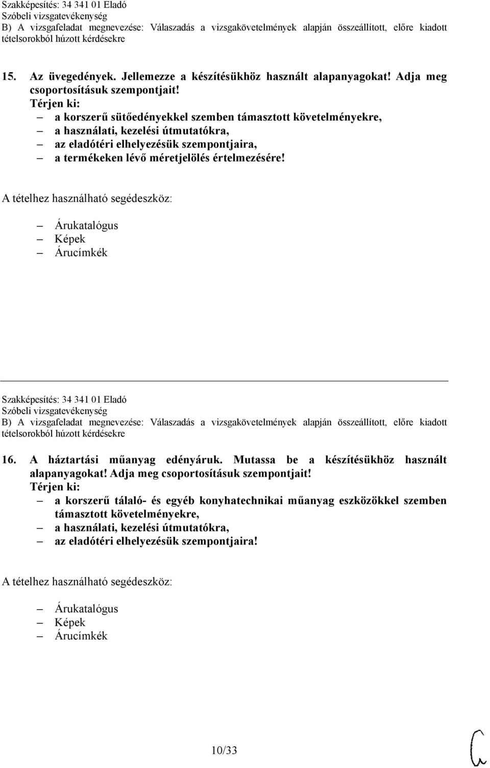 elhelyezésük szempontjaira, Szakképesítés: 34 341 01 Eladó 16. A háztartási műanyag edényáruk.