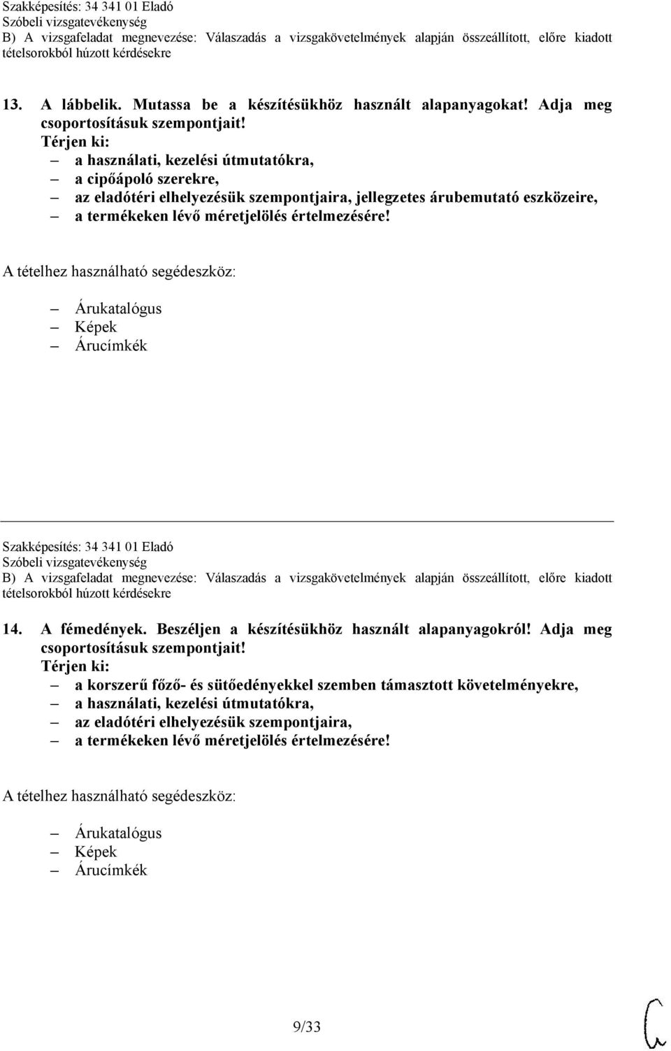 jellegzetes árubemutató eszközeire, Szakképesítés: 34 341 01 Eladó 14. A fémedények.