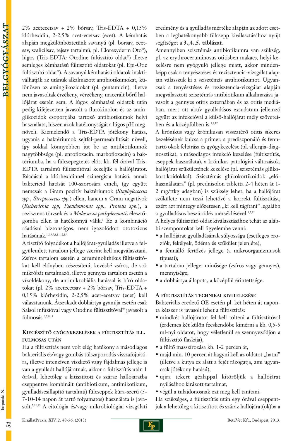 A savanyú kémhatású oldatok inaktiválhatják az utánuk alkalmazott antibiotikumokat, különösen az aminglikozidokat (pl.