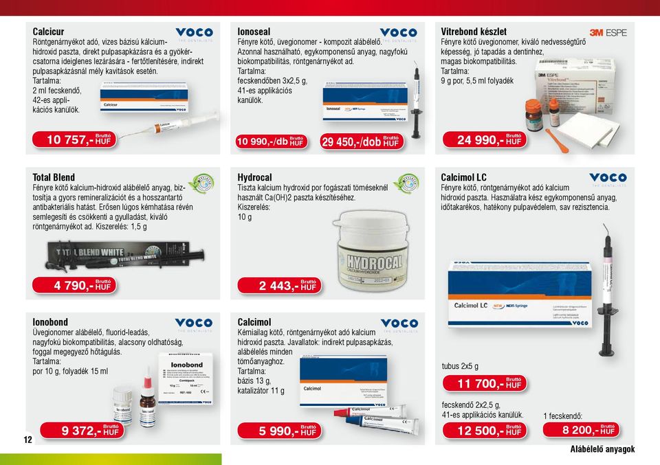 Tartalma: fecskendőben 3x2,5 g, 41-es applikációs kanülök. Vitrebond készlet Fényre kötő üvegionomer, kiváló nedvességtűrő képesség, jó tapadás a dentinhez, magas biokompatibilitás.