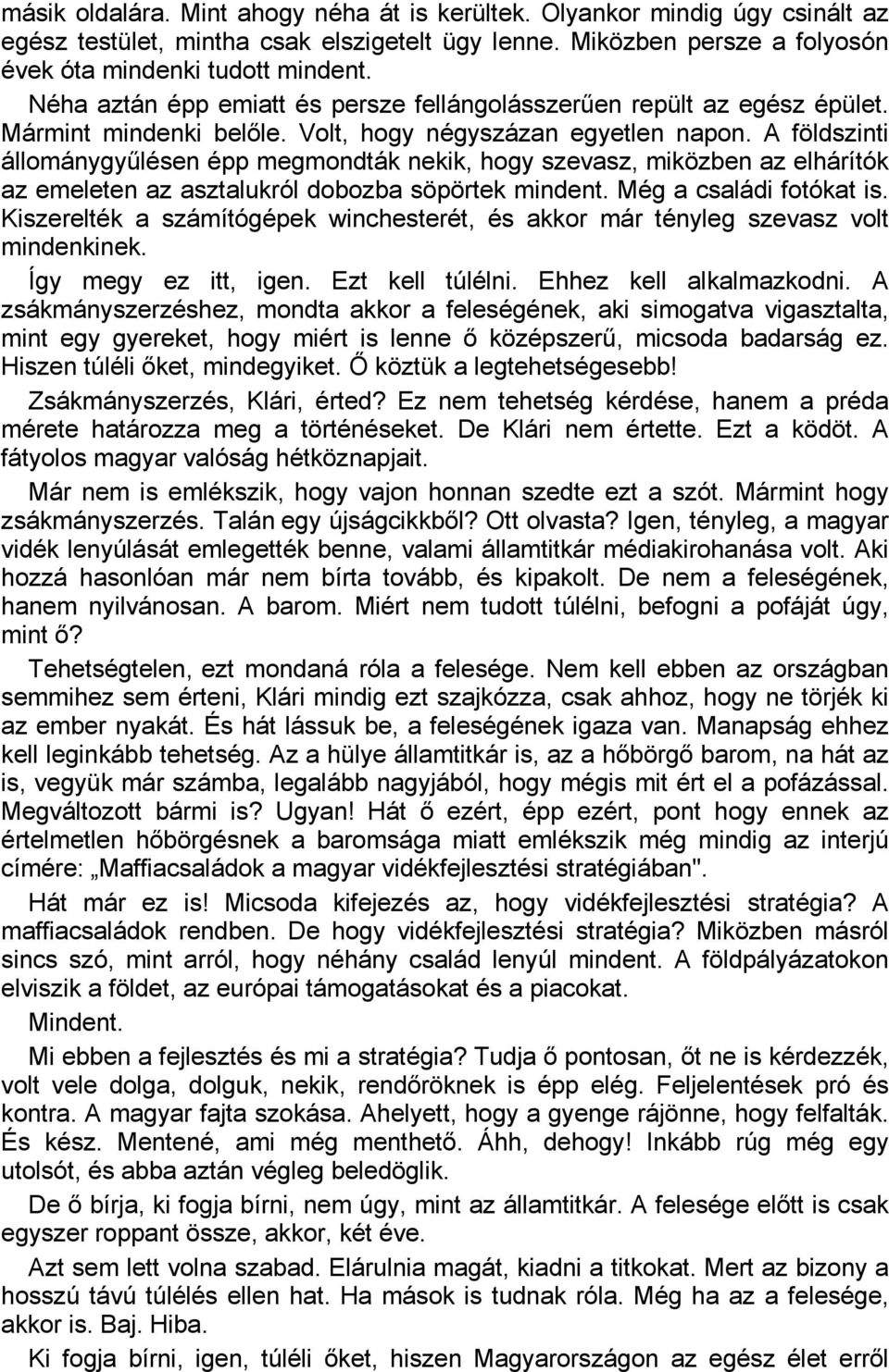 A földszinti állománygyűlésen épp megmondták nekik, hogy szevasz, miközben az elhárítók az emeleten az asztalukról dobozba söpörtek mindent. Még a családi fotókat is.