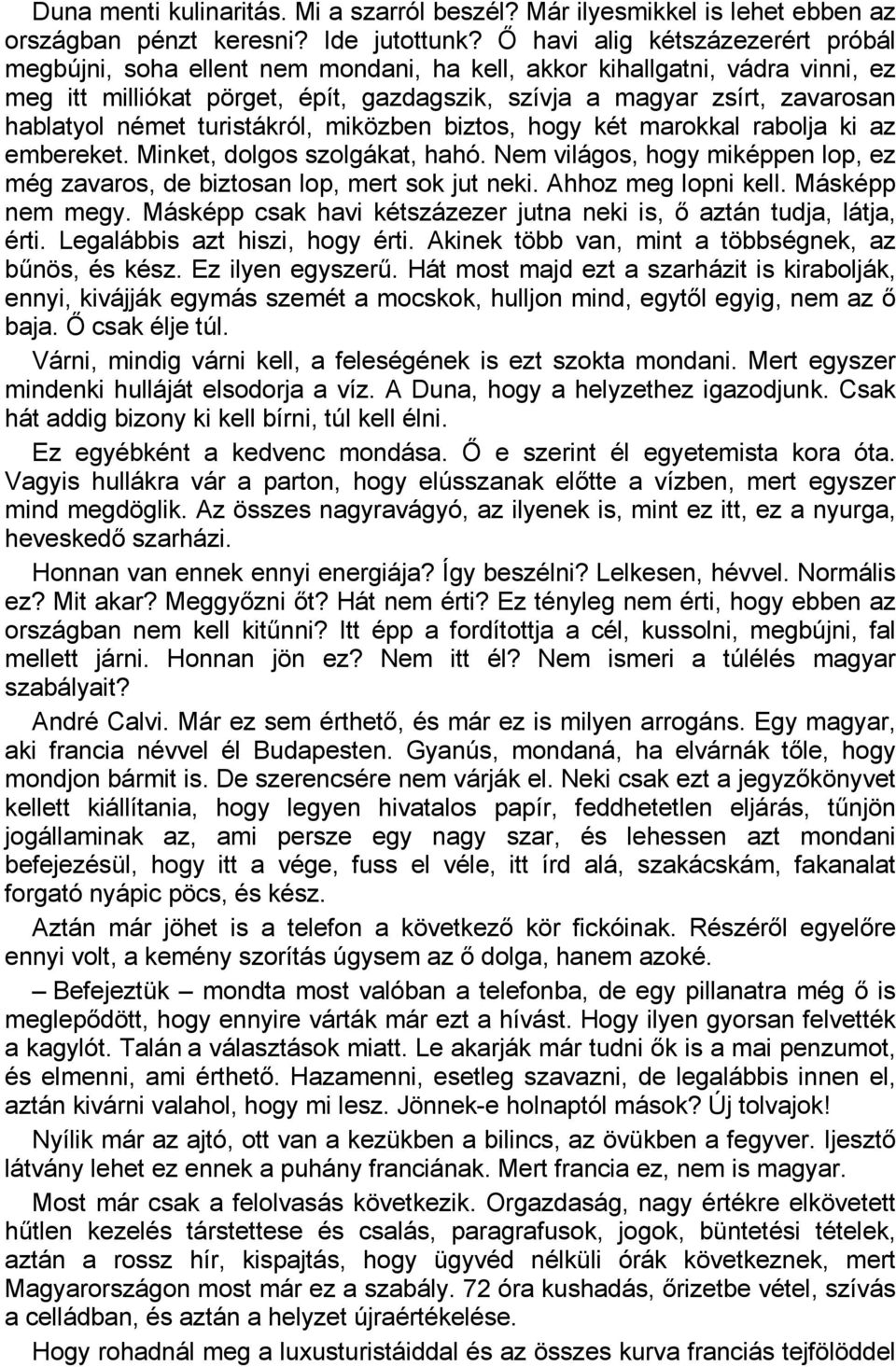 német turistákról, miközben biztos, hogy két marokkal rabolja ki az embereket. Minket, dolgos szolgákat, hahó. Nem világos, hogy miképpen lop, ez még zavaros, de biztosan lop, mert sok jut neki.