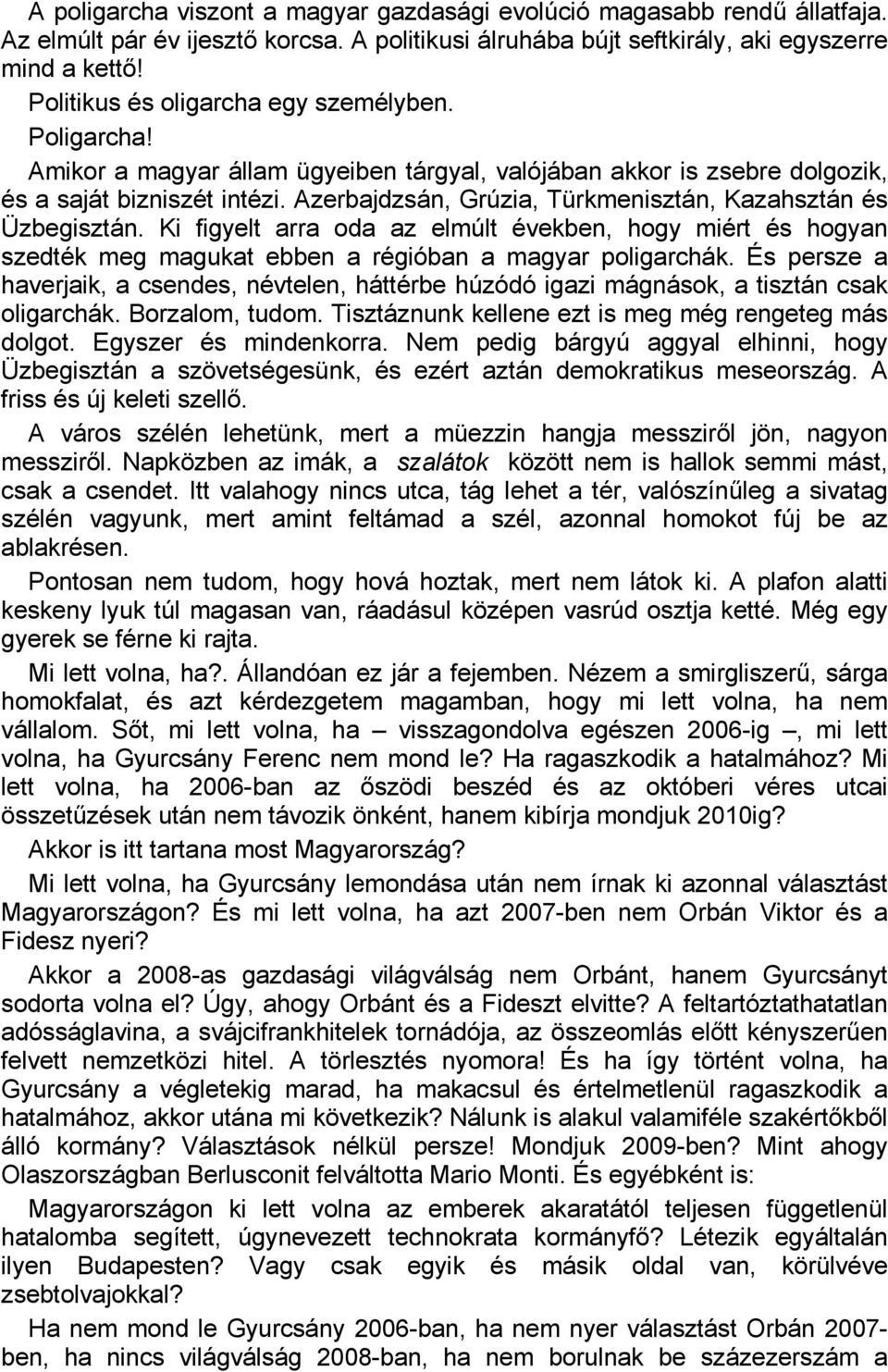 Azerbajdzsán, Grúzia, Türkmenisztán, Kazahsztán és Üzbegisztán. Ki figyelt arra oda az elmúlt években, hogy miért és hogyan szedték meg magukat ebben a régióban a magyar poligarchák.