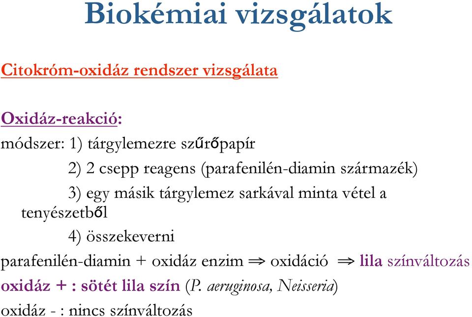 vétel a tenyészetből 4) összekeverni parafenilén-diamin + oxidáz enzim oxidáció lila