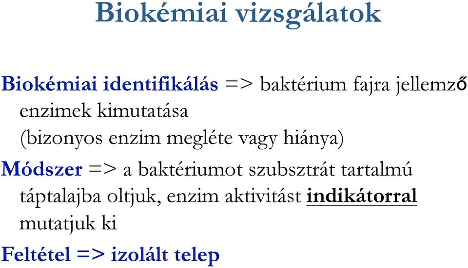 a baktériumot szubsztrát tartalmú táptalajba oltjuk, enzim