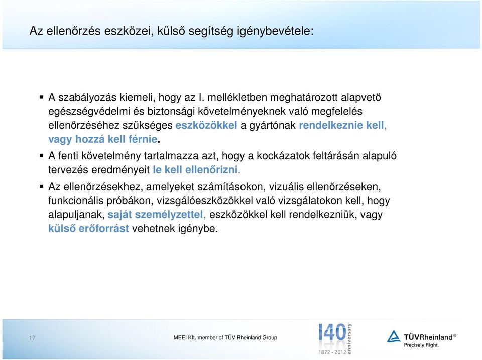 kell, vagy hozzá kell férnie. A fenti követelmény tartalmazza azt, hogy a kockázatok feltárásán alapuló tervezés eredményeit le kell ellenőrizni.