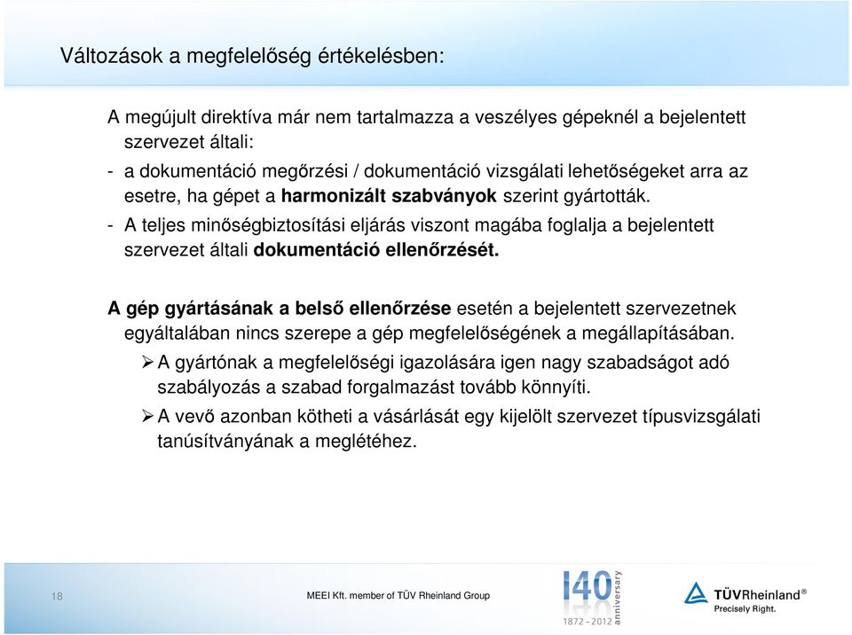 - A teljes minőségbiztosítási eljárás viszont magába foglalja a bejelentett szervezet általi dokumentáció ellenőrzését.