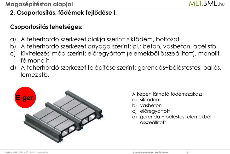 szerint: pl.: beton, vasbeton, acél stb.