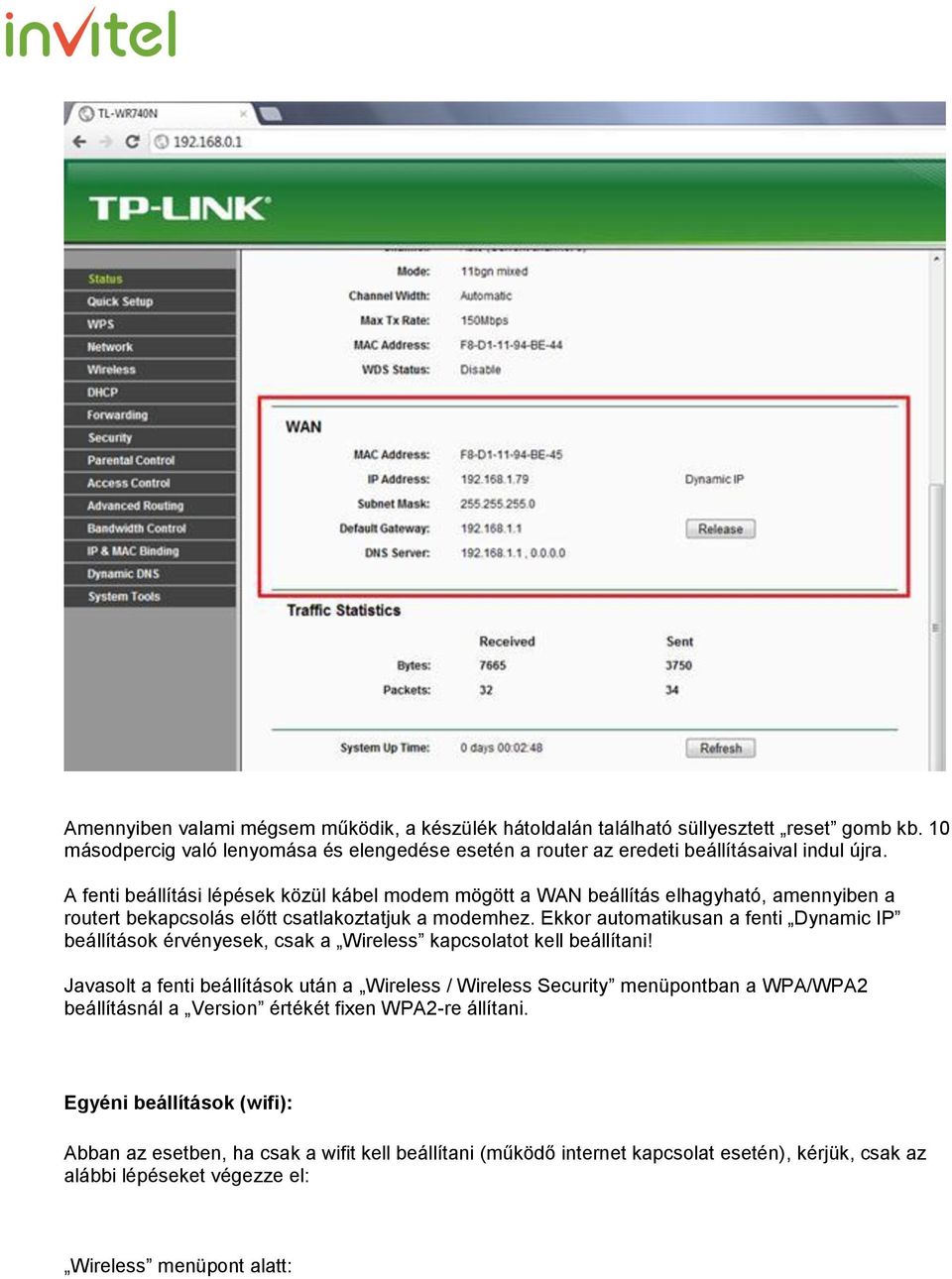 Ekkor automatikusan a fenti Dynamic IP beállítások érvényesek, csak a Wireless kapcsolatot kell beállítani!