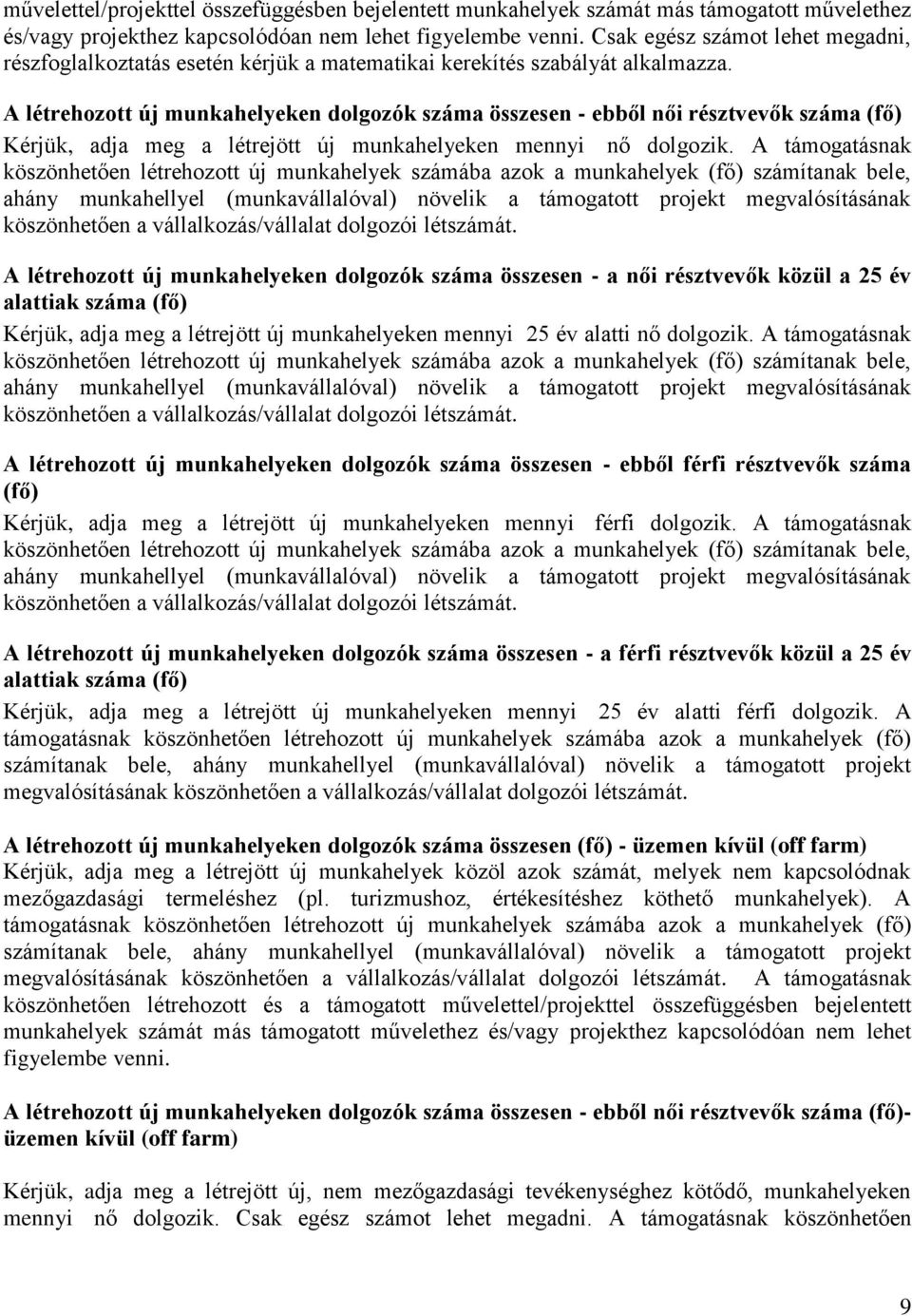 A létrehozott új munkahelyeken dolgozók száma összesen - ebből női résztvevők száma (fő) Kérjük, adja meg a létrejött új munkahelyeken mennyi nő dolgozik.