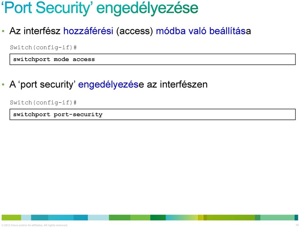 engedélyezése az interfészen Switch(config-if)# switchport